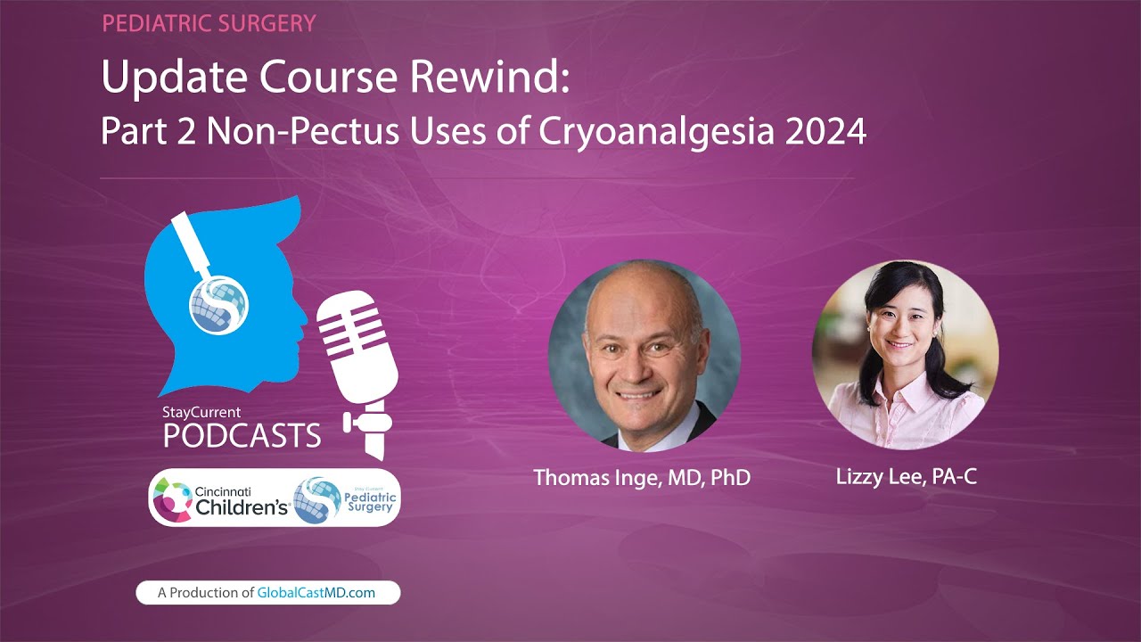 Update Course Rewind: Part 2 Non-Pectus Uses of Cryoanalgesia 2024