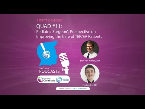 QUAD #11: Ped Surg’s Perspective on Improving Care of TEF/EA Patients with Dr. Dan von Allmen