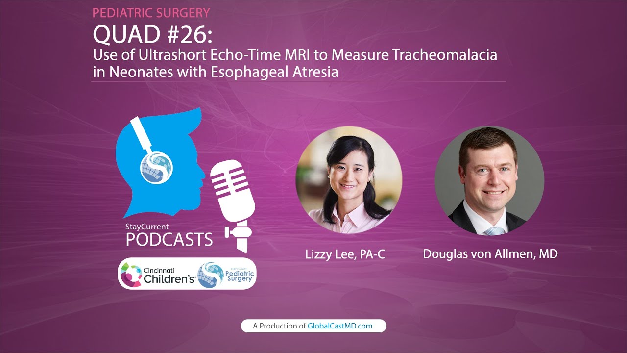 QUAD #26 - Use of Ultrashort Echo-Time MRI to Measure Tracheomalacia in Neonates w/ EA