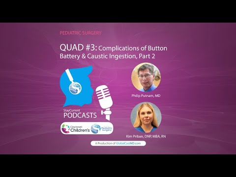 QUAD #3 Pt.2: Complications of Button Battery & Caustic Ingestion with Dr. Phil Putnam