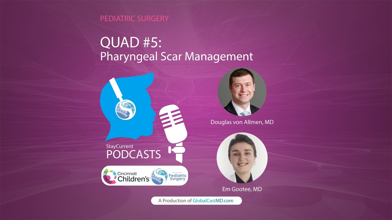 QUAD #5: Pharyngeal Scar Management with Dr. Doug von Allmen